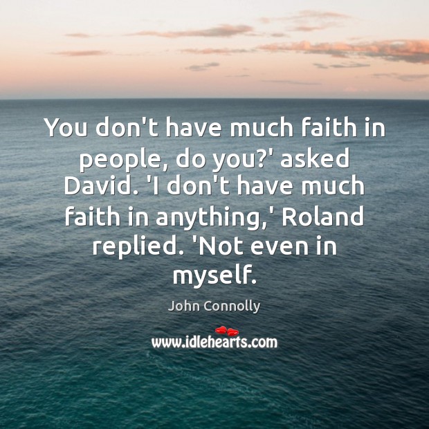 You don’t have much faith in people, do you?’ asked David. John Connolly Picture Quote