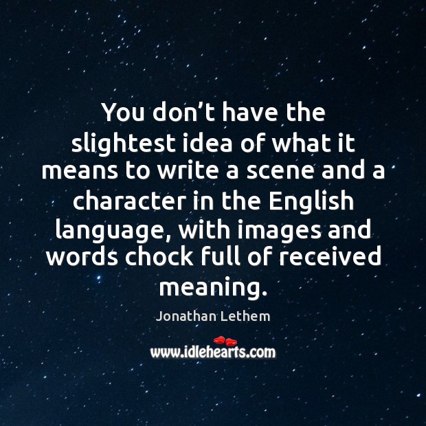 You don’t have the slightest idea of what it means to Jonathan Lethem Picture Quote