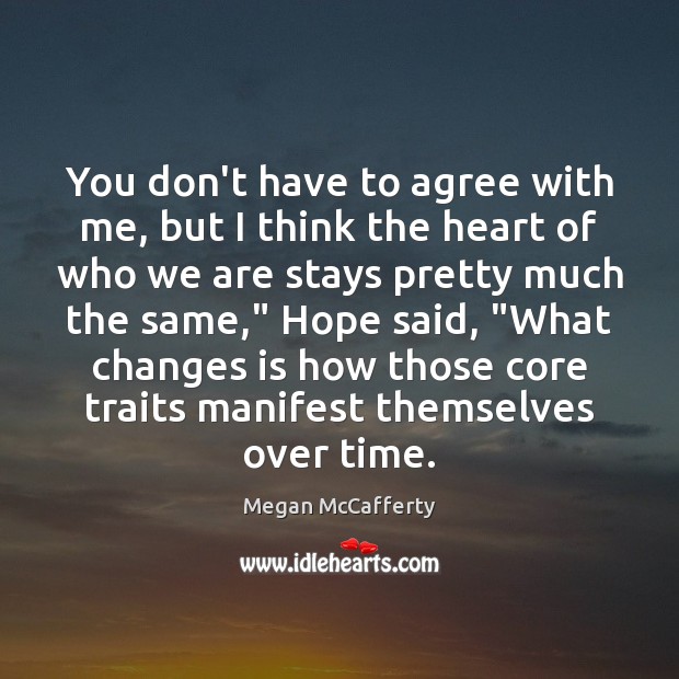 You don’t have to agree with me, but I think the heart Megan McCafferty Picture Quote