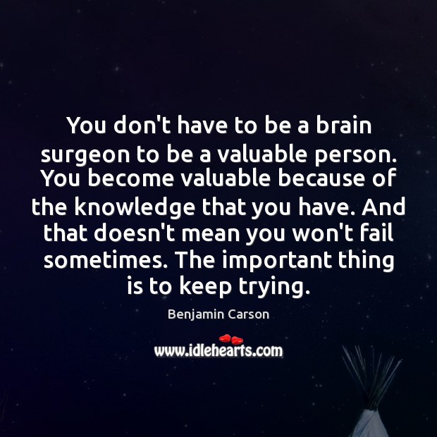 You don’t have to be a brain surgeon to be a valuable Benjamin Carson Picture Quote