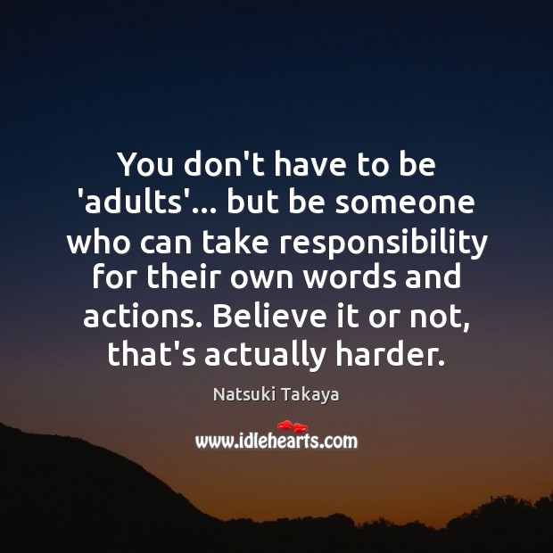 You don’t have to be ‘adults’… but be someone who can take Natsuki Takaya Picture Quote