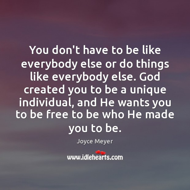 You don’t have to be like everybody else or do things like Joyce Meyer Picture Quote
