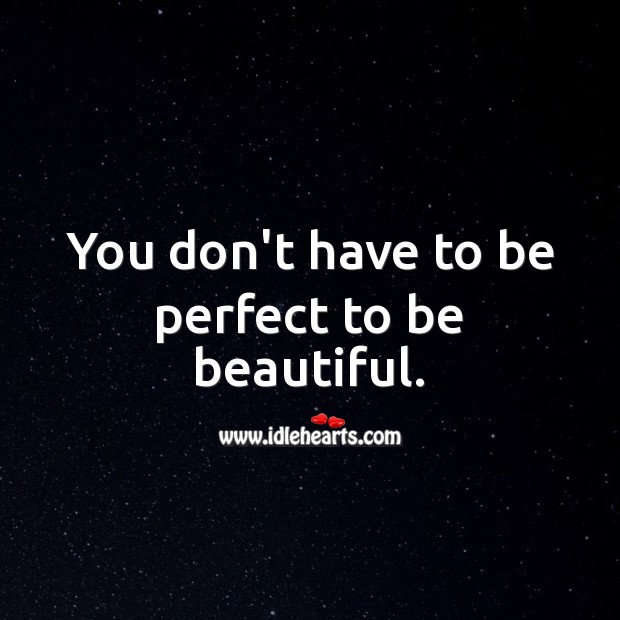 You don’t have to be perfect to be beautiful. You’re Beautiful Quotes Image