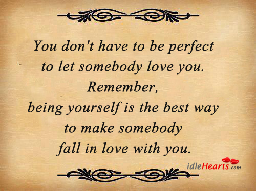 You don’t have to be perfect to let somebody love you. Falling in Love Quotes Image