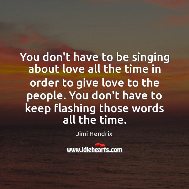 You don’t have to be singing about love all the time in Jimi Hendrix Picture Quote
