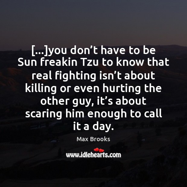 […]you don’t have to be Sun freakin Tzu to know that Max Brooks Picture Quote