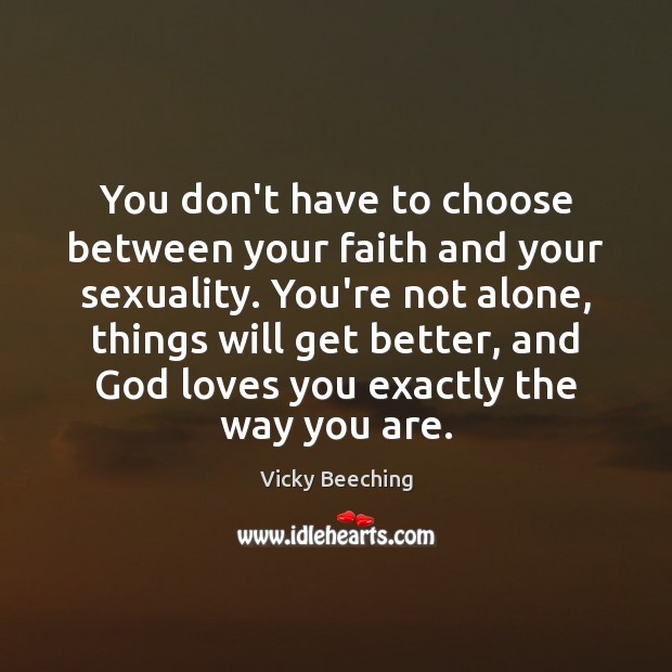 You don’t have to choose between your faith and your sexuality. You’re Vicky Beeching Picture Quote