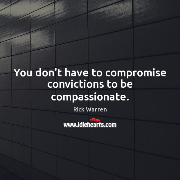 You don’t have to compromise convictions to be compassionate. Image
