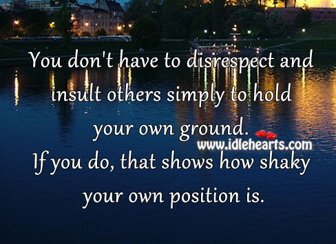 You don’t have to disrespect and insult others Image