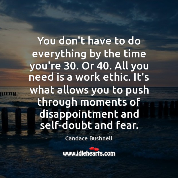 You don’t have to do everything by the time you’re 30. Or 40. All Candace Bushnell Picture Quote