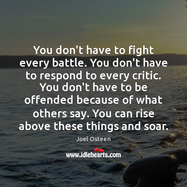 You don’t have to fight every battle. You don’t have to respond Joel Osteen Picture Quote
