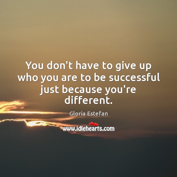You don’t have to give up who you are to be successful just because you’re different. Image