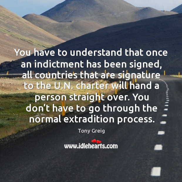You don’t have to go through the normal extradition process. Tony Greig Picture Quote