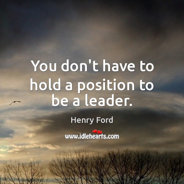 You don’t have to hold a position to be a leader. Image