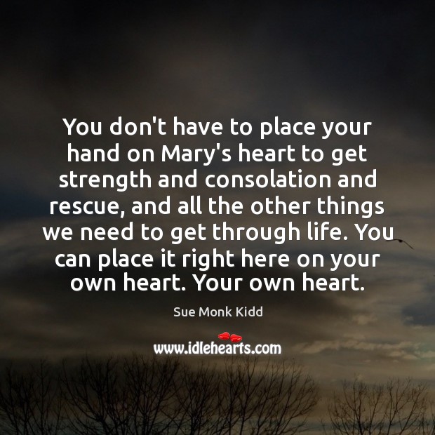 You don’t have to place your hand on Mary’s heart to get Sue Monk Kidd Picture Quote