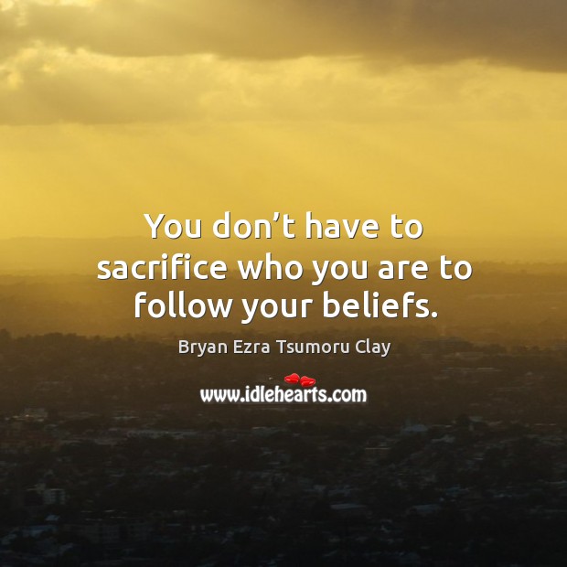 You don’t have to sacrifice who you are to follow your beliefs. Image