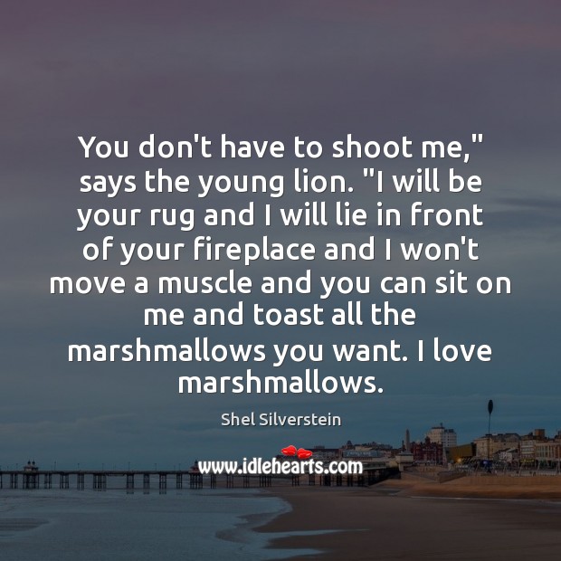 You don’t have to shoot me,” says the young lion. “I will Image