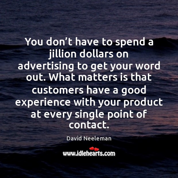 You don’t have to spend a jillion dollars on advertising to David Neeleman Picture Quote