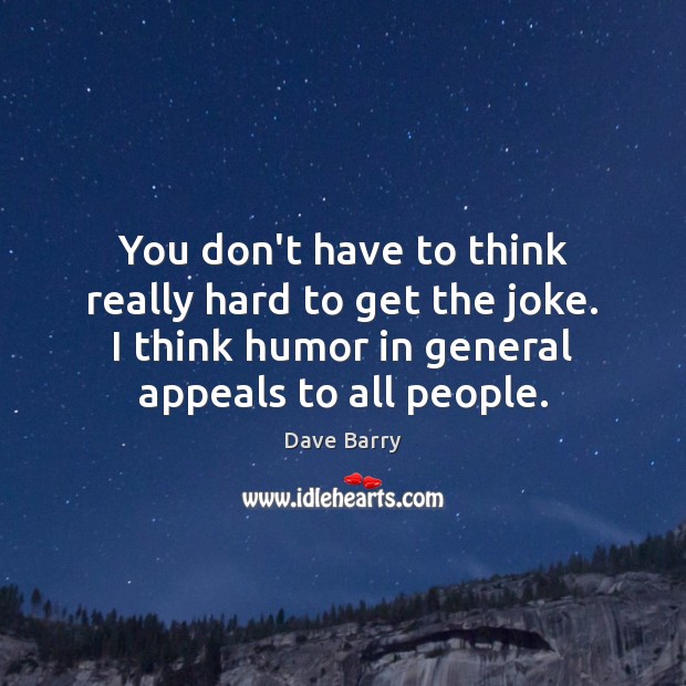 You don’t have to think really hard to get the joke. I Dave Barry Picture Quote