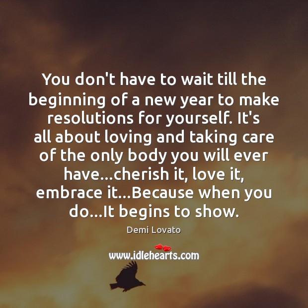You don’t have to wait till the beginning of a new year Demi Lovato Picture Quote