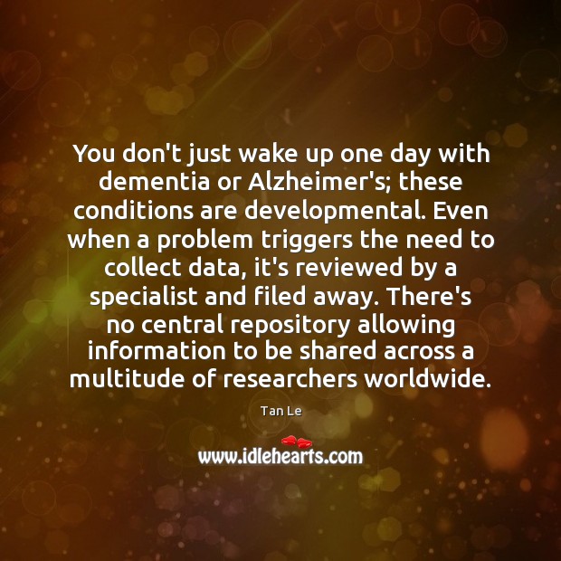 You don’t just wake up one day with dementia or Alzheimer’s; these Tan Le Picture Quote