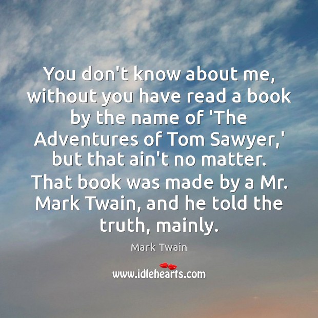 You don’t know about me, without you have read a book by Mark Twain Picture Quote