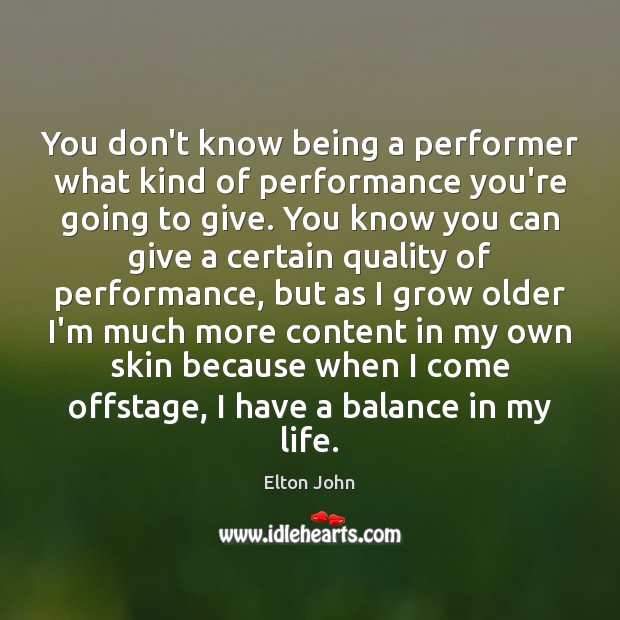 You don’t know being a performer what kind of performance you’re going Image