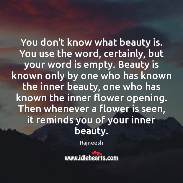 You don’t know what beauty is. You use the word, certainly, but Beauty Quotes Image