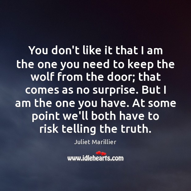 You don’t like it that I am the one you need to Juliet Marillier Picture Quote