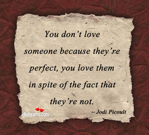 You don’t love someone because they’re. Love Someone Quotes Image