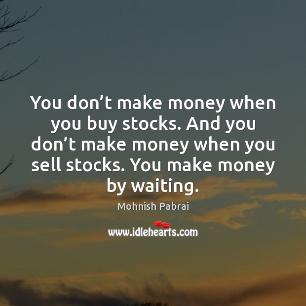 You don’t make money when you buy stocks. And you don’ Mohnish Pabrai Picture Quote