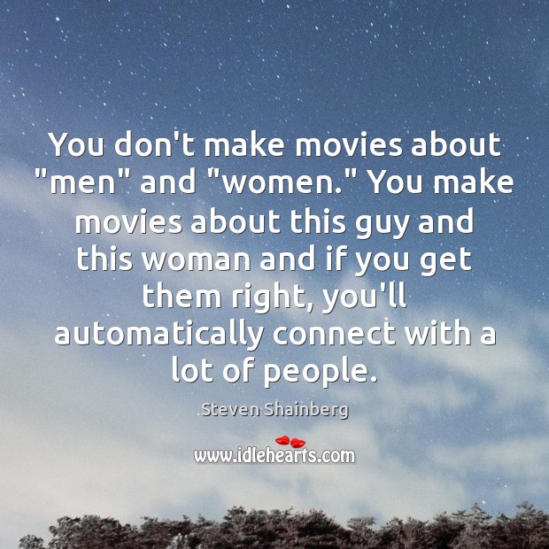 You don’t make movies about “men” and “women.” You make movies about Movies Quotes Image