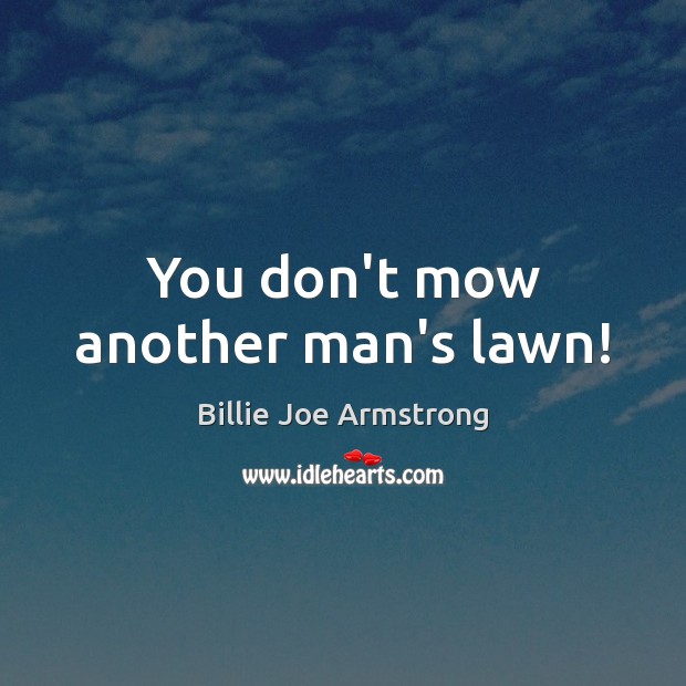 You don’t mow another man’s lawn! Image