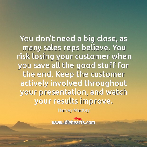 You don’t need a big close, as many sales reps believe. You Image