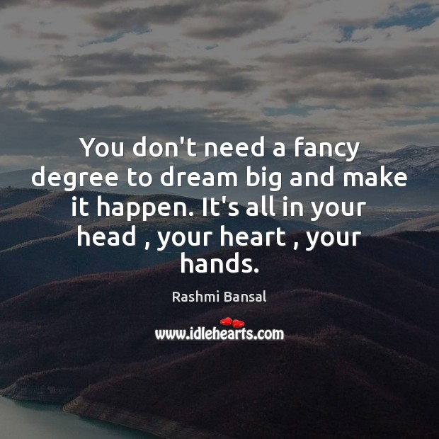 You don’t need a fancy degree to dream big and make it Dream Quotes Image