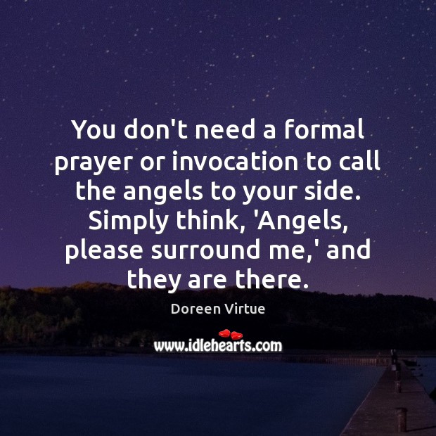You don’t need a formal prayer or invocation to call the angels Doreen Virtue Picture Quote