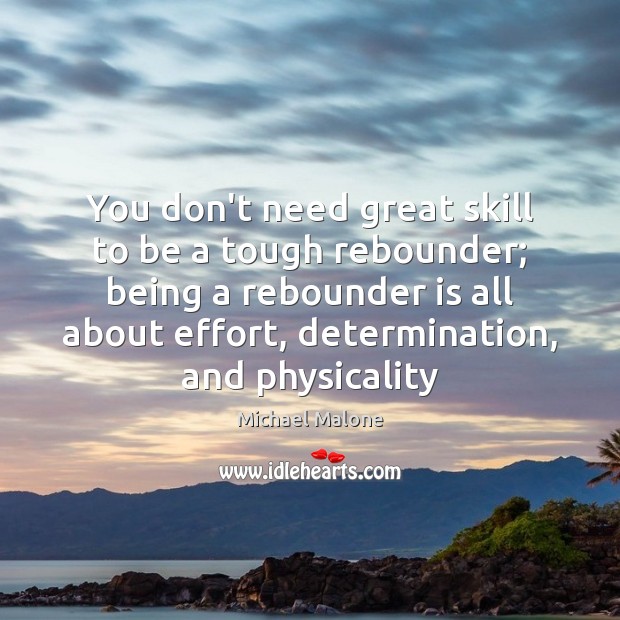 You don’t need great skill to be a tough rebounder; being a Image