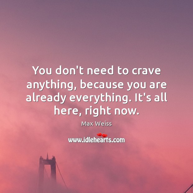 You don’t need to crave anything, because you are already everything. It’s Image