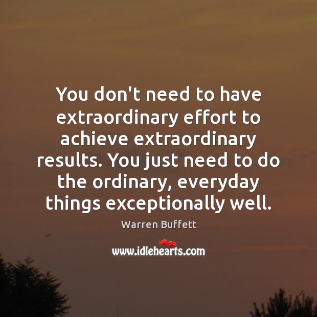 You don’t need to have extraordinary effort to achieve extraordinary results. You Image
