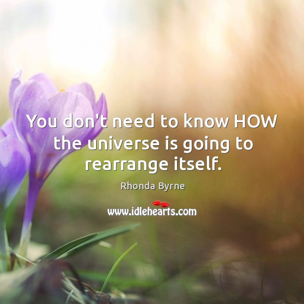 You don’t need to know HOW the universe is going to rearrange itself. Image