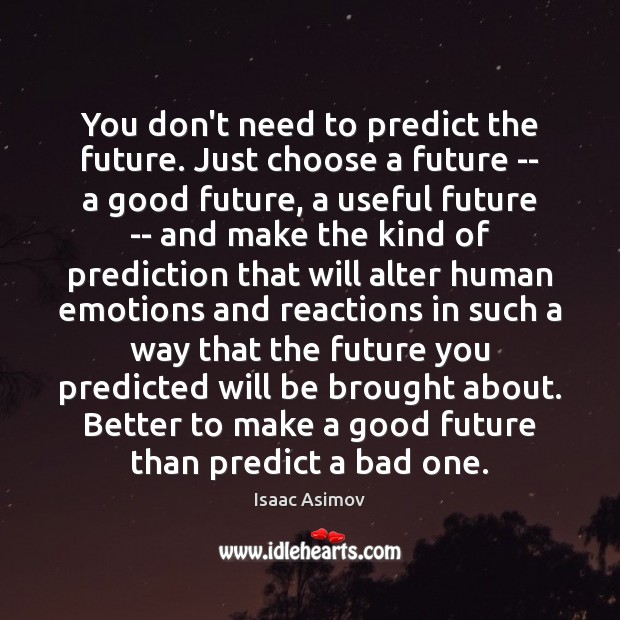 You don’t need to predict the future. Just choose a future — Image
