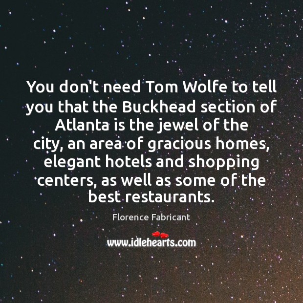 You don’t need Tom Wolfe to tell you that the Buckhead section Florence Fabricant Picture Quote
