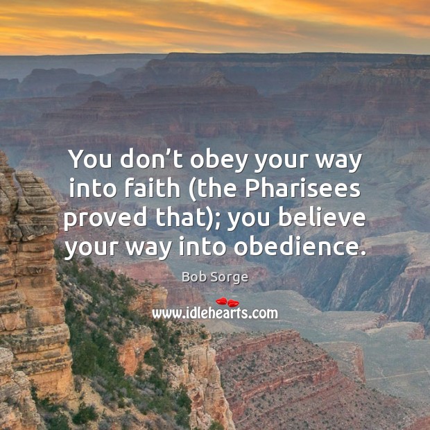 You don’t obey your way into faith (the Pharisees proved that); Image