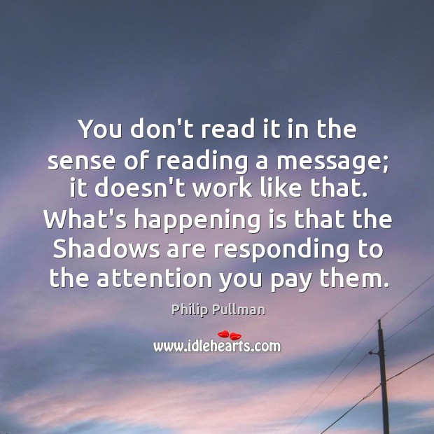 You don’t read it in the sense of reading a message; it Image