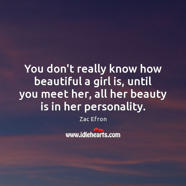 You don’t really know how beautiful a girl is, until you meet Zac Efron Picture Quote