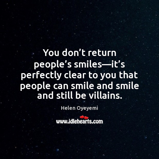 You don’t return people’s smiles—it’s perfectly clear to Helen Oyeyemi Picture Quote