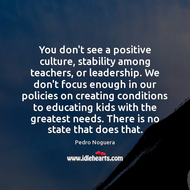 You don’t see a positive culture, stability among teachers, or leadership. We Pedro Noguera Picture Quote