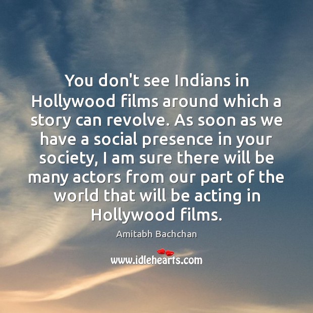 You don’t see Indians in Hollywood films around which a story can Image