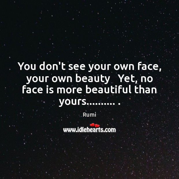 You don’t see your own face, your own beauty   Yet, no face Image