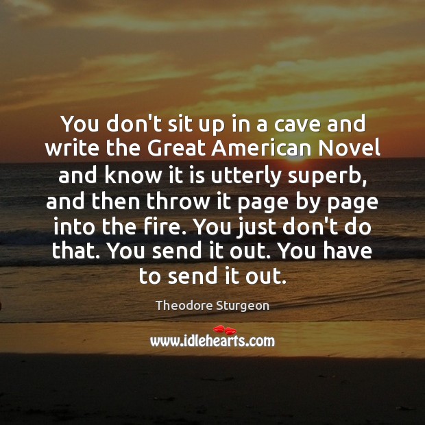 You don’t sit up in a cave and write the Great American Theodore Sturgeon Picture Quote